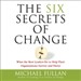 The Six Secrets of Change